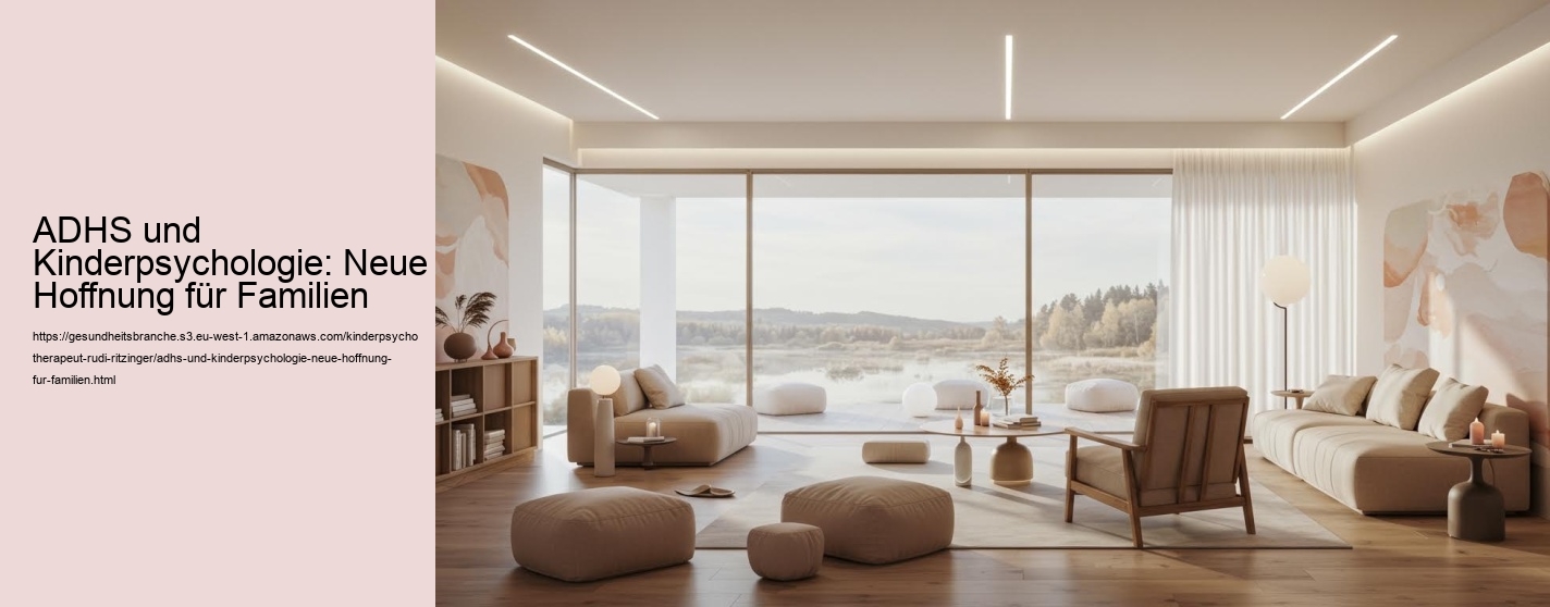 ADHS und Kinderpsychologie: Neue Hoffnung für Familien